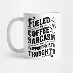 Fueled By Coffee Sarcasm And Inappropriate Thoughts Mug